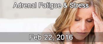 2/22 - Adrenal Fatigue & Stress Solutions